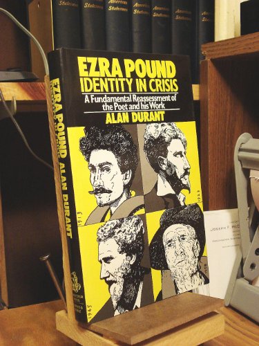 Ezra Pound, Identity in Crisis: A Fundamental Reassessment of the Poet and His Work. (9780389201977) by Durant, Alan