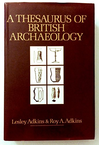 A Thesaurus of British Archaeology (9780389202455) by Lesley Adkins; Roy A. Adkins