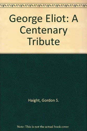 Stock image for George Eliot: A Centenary Tribute (A selection from the papers presented at the George Eliot Centennial Conference held at the University of Puget Sound, Tacoma, Washington) for sale by GloryBe Books & Ephemera, LLC