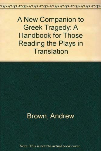 A New Companion to Greek Tragedy: A Handbook for Those Reading the Plays in Translation (9780389203964) by Brown, Andrew; Easterling, Pat