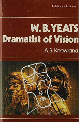 W.B. Yeats, Dramatist of Vision (Irish Literary Studies) (9780389204077) by Knowland, A. S.