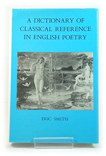 A dictionary of classical reference in English poetry (9780389204305) by Smith, Eric