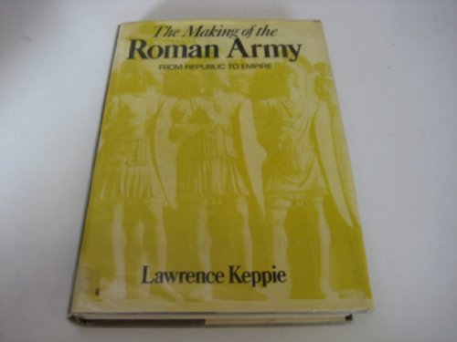 Stock image for THE MAKING OF THE ROMAN ARMY From Republic to Empire for sale by Ancient World Books