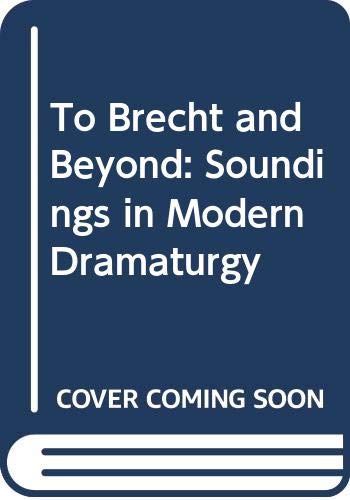 Stock image for To Brecht and Beyond : Soundings in Modern Dramaturgy (Harvester / Barnes & Noble Studies in Contemporary Literature and Culture, 6) for sale by Wonder Book