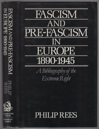 Stock image for FASCISM AND PRE-FASCISM IN EUROPE 1890 - 1945: A BIBLIOGRAPHY OF THE EXTREME RIGHT for sale by JB's Book Vault