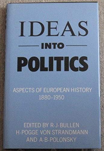 9780389204848: Ideas into Politics: Aspects of European History, 1880-1950