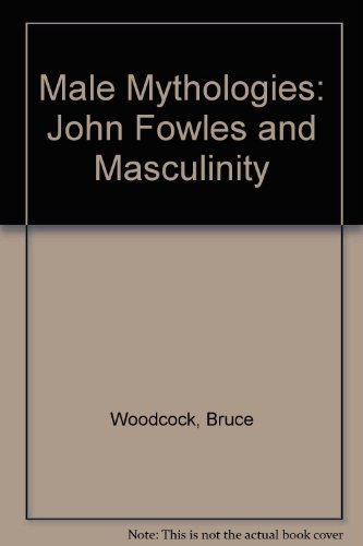 Stock image for Male Mythologies : John Fowles and Masculinity for sale by Better World Books