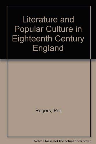 Literature and Popular Culture in Eighteenth Century England (9780389205111) by Rogers, Pat