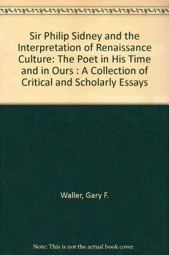 Beispielbild fr Sir Philip Sidney and the Interpretation of Renaissance Culture: The Poet in His Time and in Ours : A Collection of Critical and Scholarly Essays zum Verkauf von Great Matter Books
