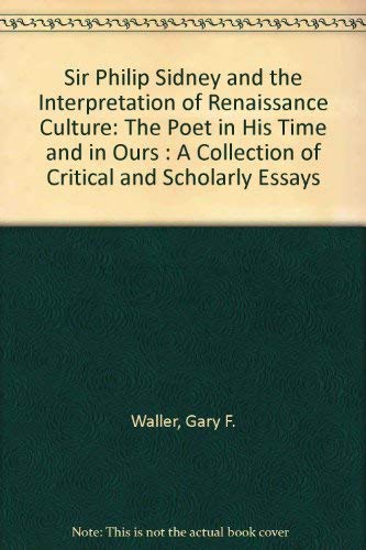 Stock image for Sir Philip Sidney and the Interpretation of Renaissance Culture: The Poet in His Time and in Ours : A Collection of Critical and Scholarly Essays for sale by Great Matter Books