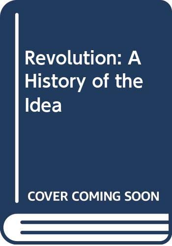 Stock image for Revolution : The History of the Idea for sale by Better World Books