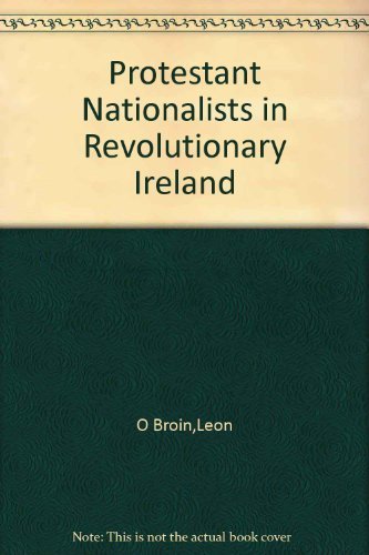 Protestant Nationalists in Revolutionary Ireland: The Stopford Connection (9780389205692) by O'Broin, Leon