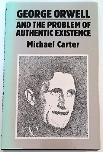 George Orwell and the Problem of Authentic Existence (9780389205784) by Carter, Michael