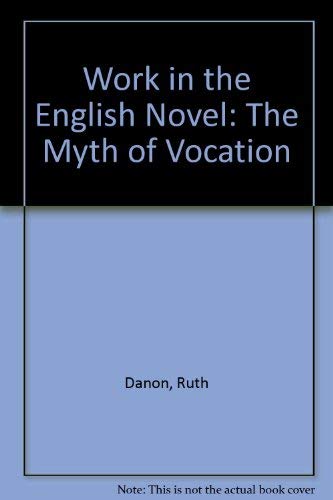 Beispielbild fr Work in the English Novel: The Myth of Vocation zum Verkauf von Anybook.com