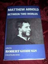 Stock image for Matthew Arnold: Between Two Worlds (Critical Studies Series) for sale by Wonder Book