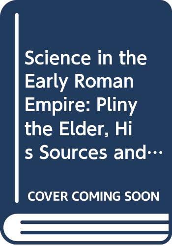 Science in the Early Roman Empire: Pliny the Elder, His Sources and His Influence (9780389206347) by French, Roger; Greenaway, Frank