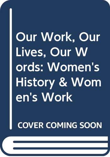 Stock image for Our Work, Our Lives, Our Words: Women's History & Women's Work for sale by Organic Books