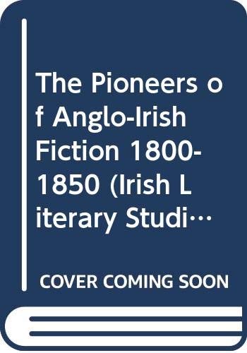 Imagen de archivo de The Pioneers of Anglo-Irish Fiction 1800-1850. a la venta por Brentwood Books