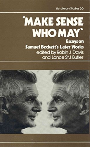 Stock image for Make Sense Who May: Essays on Samuel Beckett's Later Works [Irish Literary Studies 30] for sale by Tiber Books