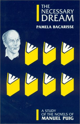 Stock image for The Necessary Dream: A Study of the Novels of Manuel Puig for sale by Reuseabook