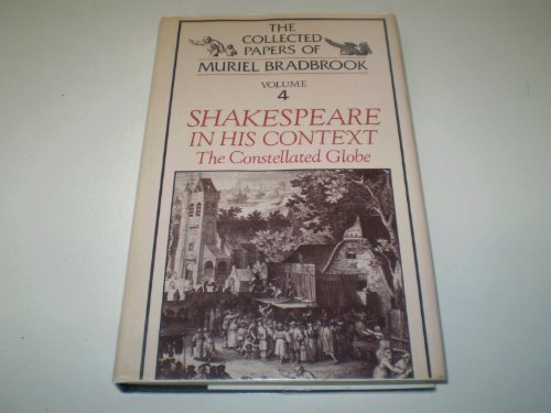 9780389208778: Shakespeare in His Context: The Constellated Globe (Collected Papers of Muriel Bradbrook, 4)