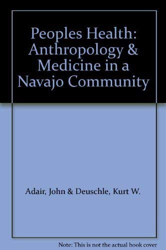 The people's health;: Medicine and anthropology in a Navajo community (9780390008503) by Adair, John