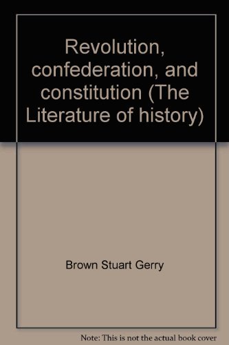 Beispielbild fr Revolution, confederation, and constitution (The Literature of history) zum Verkauf von Dunaway Books