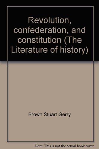 Imagen de archivo de Revolution, confederation, and constitution (The Literature of history) a la venta por Dunaway Books