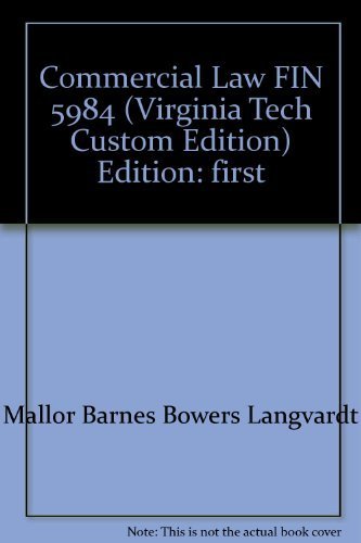 Commercial Law FIN 5984 (Virginia Tech Custom Edition) Edition: first (9780390189646) by Mallor Barnes Bowers Langvardt