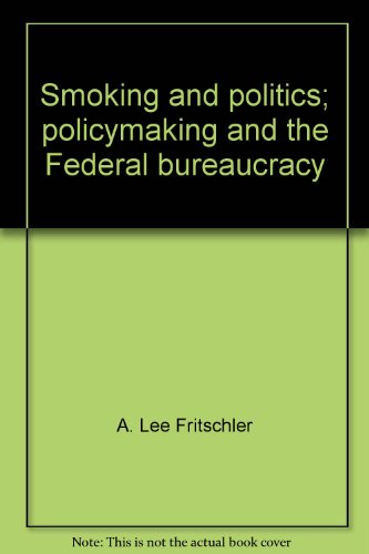 Stock image for SMOKING AND POLITICS POLICYMAKING AND THE FEDERAL BUREAUCRACY for sale by Cape Cod Booksellers