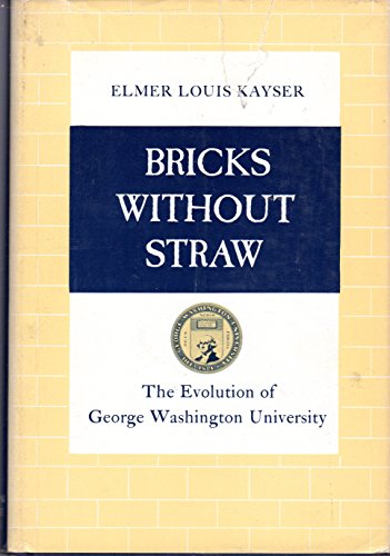 Beispielbild fr BRICKS WITHOUT STRAW: The Evolution of George Washington University zum Verkauf von Shoemaker Booksellers