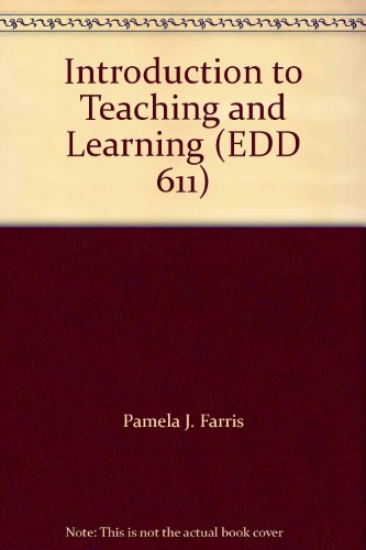 Introduction to Teaching and Learning (EDD 611) (9780390568663) by Pamela J. Farris