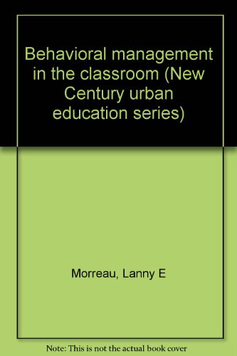 Behavioral management in the classroom (New Century urban education series) (9780390651297) by Lanny E. Morreau; Marvin F. Daley