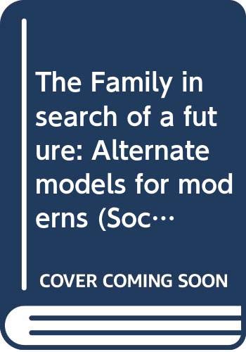 Beispielbild fr The Family in search of a future: Alternate models for moderns (Sociology series) zum Verkauf von Wonder Book