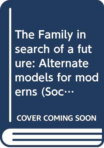 Stock image for The Family in search of a future: Alternate models for moderns (Sociology series) for sale by Discover Books