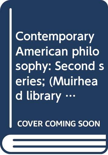 9780391000469: Contemporary American philosophy: Second series (Muirhead library of philosophy)