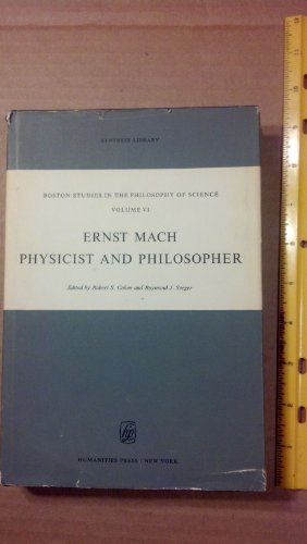 ERNST MACH: PHYSICIST AND PHILOSOPHER: Boston Studies in the Philosophy of Science, Vol. VI