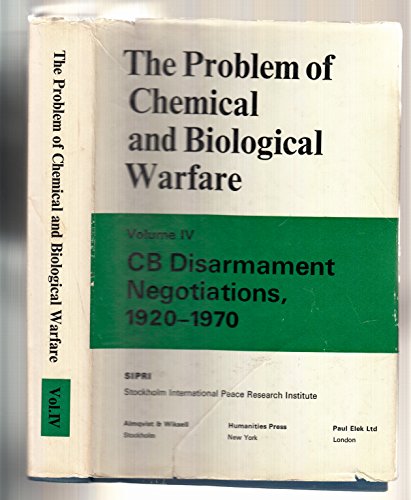 9780391002036: The Problem of Chemical and Biological Warfare : Volume IV : CB Disarmament Negotiations 1920-1970 (The Problem of Chemical and Biological Warfare, IV)