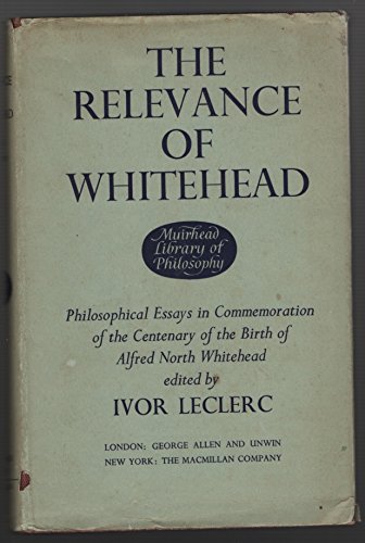 Stock image for The Relevance of Whitehead: Philosophical Essays in Commemoration of the Centenary of the Birth of Alfred North Whitehead for sale by Sequitur Books