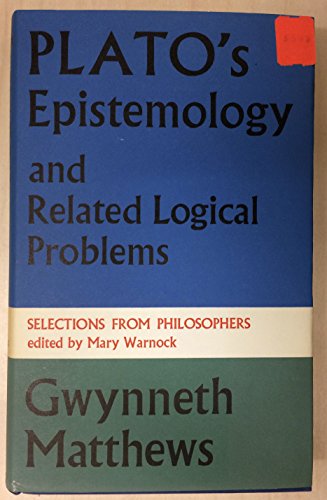 Plato's Epistemology and Related Logical Problems.; (Selections from Philosophers series, edited ...