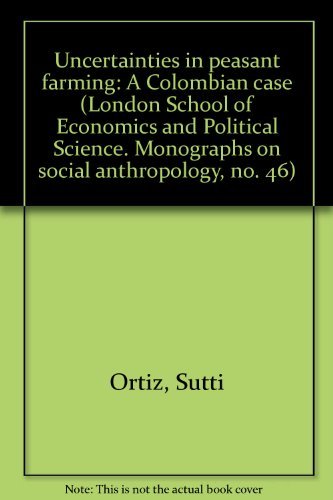 9780391002685: Uncertainties in peasant farming: A Colombian case (London School of Economics and Political Science. Monographs on social anthropology, no. 46)