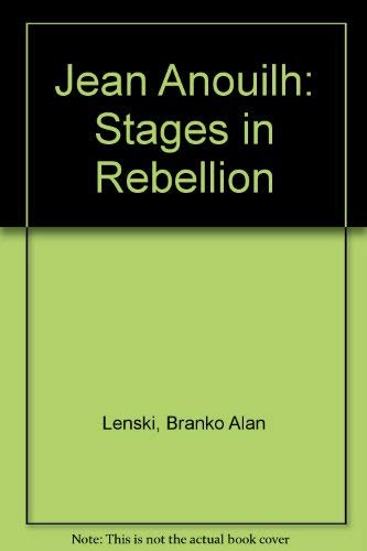 Imagen de archivo de Jean Anouilh: Stages in Rebellion a la venta por Singing Saw Books