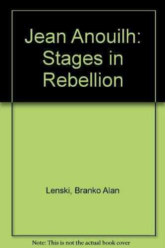 Stock image for Jean Anouilh : Stages in Rebellion for sale by Top Notch Books