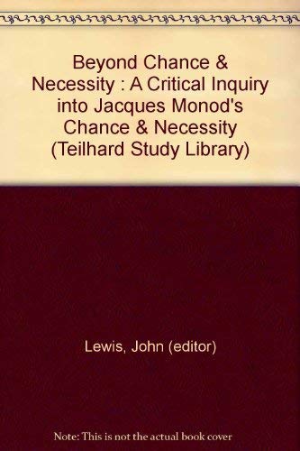 Beyond Chance & Necessity : A Critical Inquiry Into Jacques Monod's Chance & Necessity