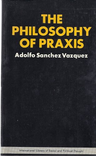 9780391006508: The philosophy of praxis (International library of social and political thought)