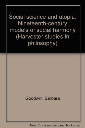 Social science and utopia: Nineteenth-century models of social harmony (Harvester studies in philosophy) (9780391008557) by Goodwin, Barbara