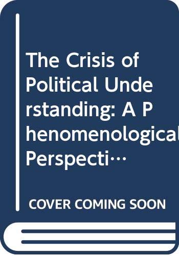 Beispielbild fr The Crisis Of Political Understanding A Phenomenological Perspective In The Conduct Of Political Inquiry zum Verkauf von Willis Monie-Books, ABAA