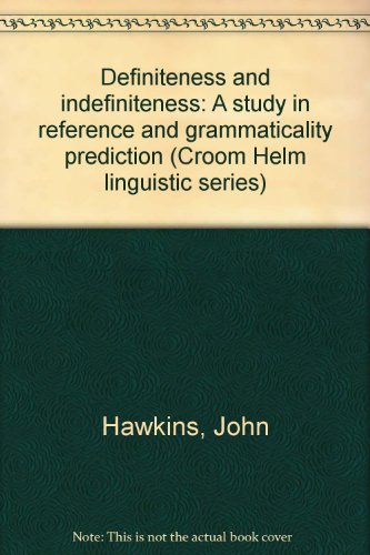 Definiteness and indefiniteness: A study in reference and grammaticality prediction (Croom Helm linguistic series) (9780391008809) by Hawkins, John A