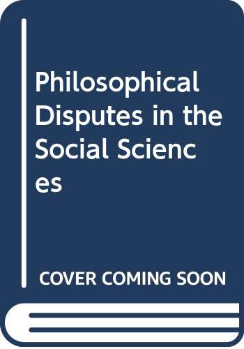 Stock image for Philosophical Disputes in the Social Sciences for sale by G. & J. CHESTERS