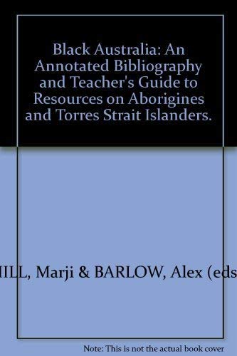 Beispielbild fr Black Australia : An Annotated Bibliography and Teacher's Guide to Resources on Aborigines and Torres Strait Islanders zum Verkauf von Manchester By The Book